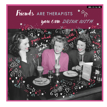 Card - Friends are therapists...